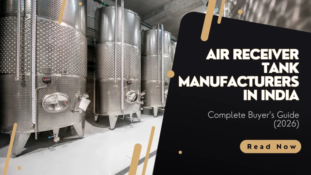 Air Receiver Tank Manufacturers in India: Complete Buyer’s Guide (2026)