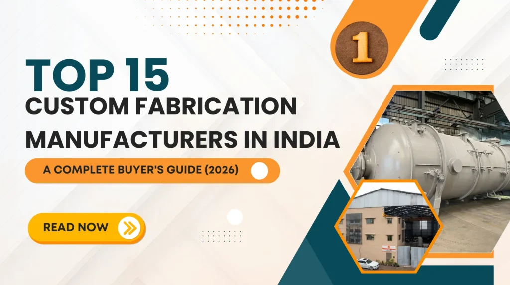 Top 15 Custom Fabrication Manufacturers in India: A Complete Buyer’s Guide (2026)