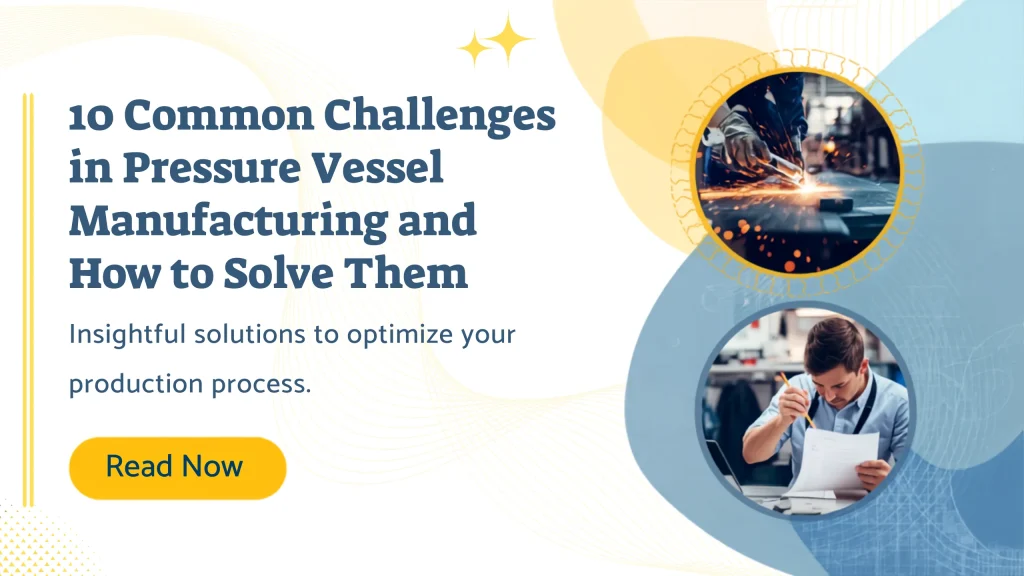 10 Common Challenges in Pressure Vessel Manufacturing and How to Solve Them