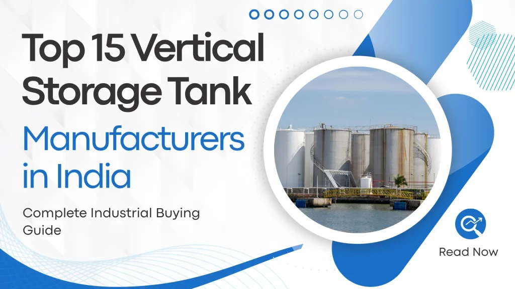 Top 15 Vertical Storage Tank Manufacturers in India – Complete Industrial Buying Guide